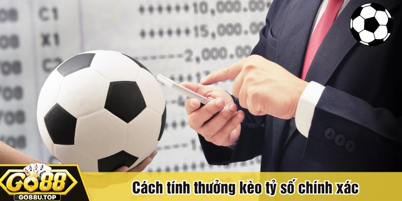 Cách tính thưởng kèo tỷ số chính xác