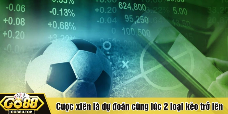 Cược xiên là dự đoán cùng lúc 2 loại kèo trở lên