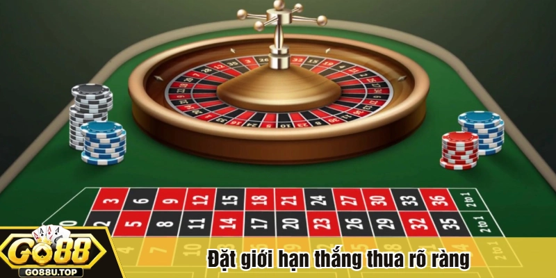 Đặt giới hạn thắng thua rõ ràng