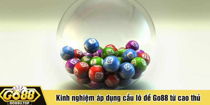 Kinh nghiệm áp dụng cầu lô đề Go88 từ cao thủ