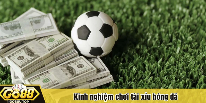 Kinh nghiệm chơi tài xỉu bóng đá