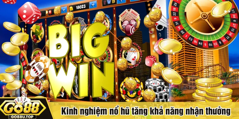 Kinh nghiệm nổ hũ tăng khả năng nhận thưởng